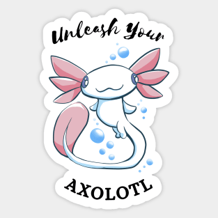 Unleash Your Axolotl! -Cute Axolotl Design Sticker